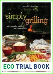 Simply Grilling 105 Recipes for Quick and Casual Grilling