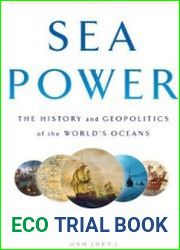 Sea Power. The history and Geopolitics of the World|s oceans