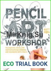 Pencil Art Workshop Techniques, Ideas, and Inspiration for Drawing and Designing with Pencil