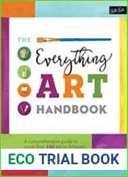 The Everything Art Handbook A comprehensive guide to more than 100 art techniques and tools of the trade