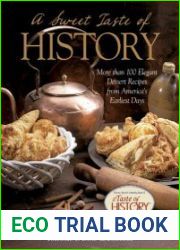 A Sweet Taste of History More than 100 Elegant Dessert Recipes from America|s Earliest Days