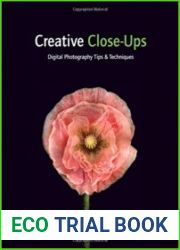 Creative Close-Ups Digital Photography Tips and Techniques