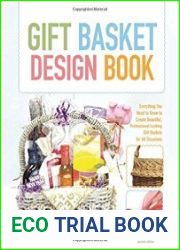 Gift Basket Design Book Everything You Need To Know To Create Beautiful, Professional-Looking Gift Baskets For All Occasions