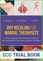 Dry Needling for Manual Therapists Points, Techniques and Treatments, Including Electroacupuncture and Advanced Tendon Techniques
