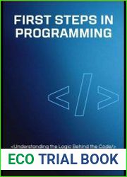 First Steps in Programming Understanding the Logic Behind the Code