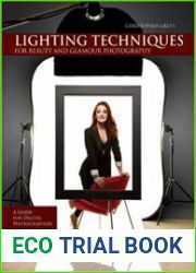 Christopher Grey|s Lighting Techniques for Beauty and Glamour Photography A Guide for Digital Photographers