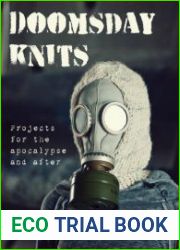 Doomsday Knits Projects for the Apocalypse and After