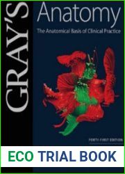 Gray|s Anatomy. The Anatomical Basis of Clinical Practice