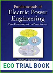 Fundamentals of Electric Power Engineering From Electromagnetics to Power Systems
