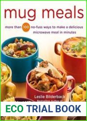 Mug Meals More Than 100 No-Fuss Ways to Make a Delicious Microwave Meal in Minutes