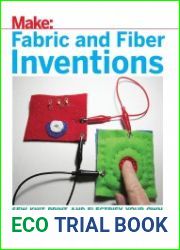 Make Fabric and Fiber Inventions Sew, Knit, Print, and Electrify Your Own Designs to Wear, Use, and Play With