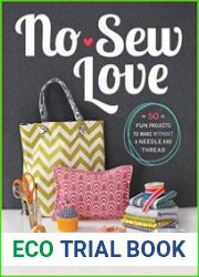 No-Sew Love Fifty Fun Projects to Make Without a Needle and Thread