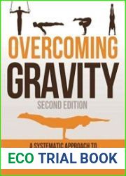 Overcoming Gravity A Systematic Approach to Gymnastics and Bodyweight Strength, Second Edition