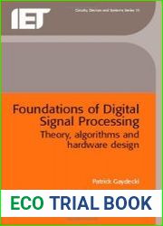 Foundations of Digital Signal Processing Theory, Algorithms and Hardware Design