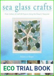 Sea Glass Crafts Find, Collect, & Craft More Than 20 Projects Using the Ocean|s Treasures
