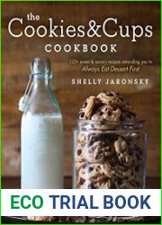 The Cookies & Cups Cookbook 125+ sweet & savory recipes reminding you to Always Eat Dessert First
