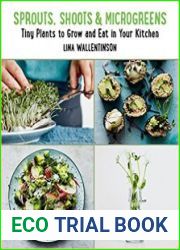 Sprouts, Shoots, and Microgreens Tiny Plants to Grow and Eat in Your Kitchen