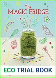 The Magic Fridge Amazing Sauces, Butters, Bases and Preserves That Will Transform Your Everyday Cooking
