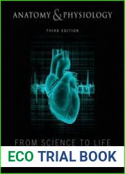 Anatomy and Physiology From Science to Life, Third Edition