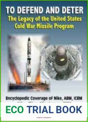 To Defend and Deter The Legacy of the United States Cold War Missile Program
