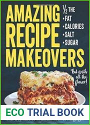 Amazing Recipe Makeovers 200 Classic Dishes at 1/2 the Fat, Calories, Salt, or Sugar