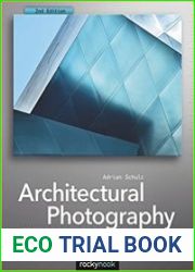 Architectural Photography Composition, Capture, and Digital Image Processing, 2nd Edition