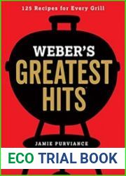 Weber|s Greatest Hits 125 Classic Recipes for Every Grill