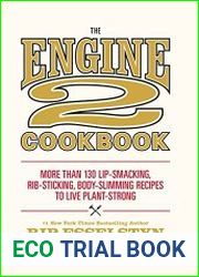 The Engine 2 Cookbook More than 130 Lip-Smacking, Rib-Sticking, Body-Slimming Recipes to Live Plant-Strong