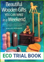 Beautiful Wooden Gifts You Can Make in a Weekend Craft 20 Heirloom Projects and Master New Techniques-From Marquetry to Turning and More