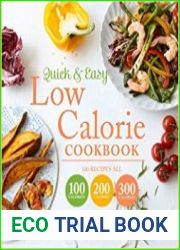 Quick and Easy Low Calorie Cookbook 100 Recipes, All 100 Calories, 200 Calories or 300 Calories