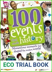100 Events That Made History Momentous Moments That Shaped the Modern World