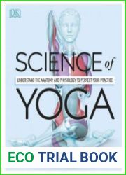 Science of Yoga Understand the Anatomy and Physiology to Perfect Your Practice