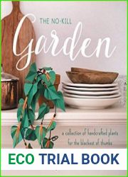 The No-Kill Garden A Collection of Handcrafted Plants for the Blackest of Thumbs