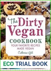 The Dirty Vegan Cookbook Your Favorite Recipes Made Vegan - Includes Over 100 Recipes