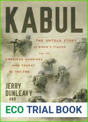 Kabul The Untold Story of Biden|s Fiasco and the American Warriors Who Fought to the End