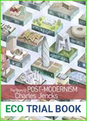 The Story of Post-Modernism Five Decades of the Ironic, Iconic and Critical in Architecture