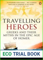 Travelling Heroes Greeks And Their Myths In The Epic Age Of Homer