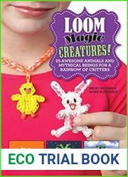Loom Magic Creatures! 25 Awesome Animals and Mythical Beings for a Rainbow of Critters