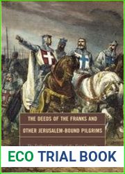 The Deeds of the Franks and Other Jerusalem-Bound Pilgrims The Earliest Chronicle of the First Crusades