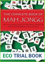 The Complete Book of Mah Jongg An Illustrated Guide to the Asian, American and International Styles of Play