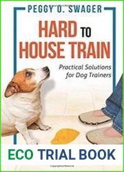 Hard to House Train Practical Solutions for Dog Trainers