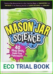 Mason Jar Science 40 Slimy, Squishy, Super-Cool Experiments
