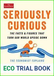 Seriously Curious The Facts and Figures that Turn Our World Upside Down