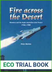 Fire across the Desert Woomera and the Anglo-Australian Joint Project 1946-1980