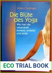 Die Blute des Yoga. Wie man die Lebenskraft erweckt, entfaltet und erhalt