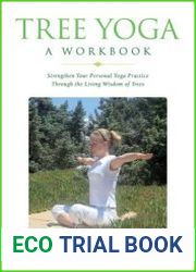 Tree Yoga A Workbook Strengthen Your Personal Yoga Practice Through the Living Wisdom of Trees