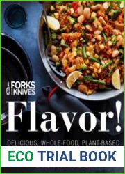 Forks Over Knives Flavor! Delicious, Whole-Food, Plant-Based Recipes to Cook Every Day
