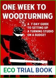 One Week to Woodturning A Seven Day Guide to Setting Up a Turning Studio on a Budget
