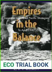 Empires in the Balance Japanese and Allied Pacific Strategies to April 1942 (World War II)