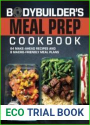 The Bodybuilder|s Meal Prep Cookbook 64 Make-Ahead Recipes and 8 Macro-Friendly Meal Plans